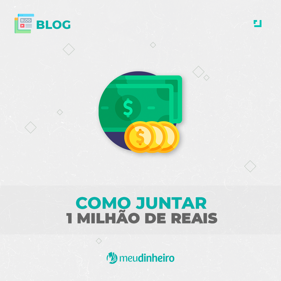 Como juntar 1 milhão de reais começando do zero