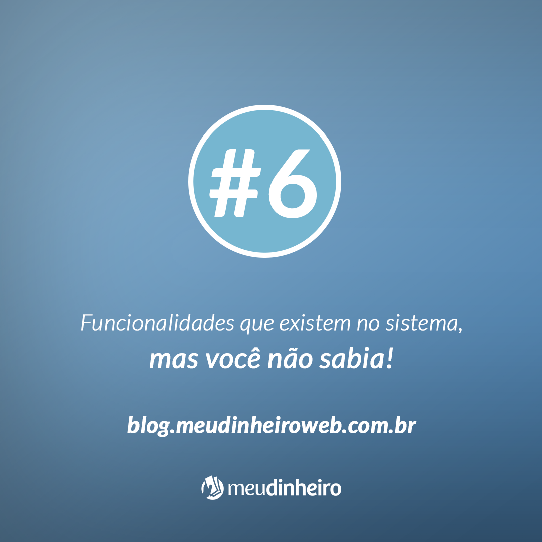 #6 Funcionalidades que existem no sistema, mas você não sabia!