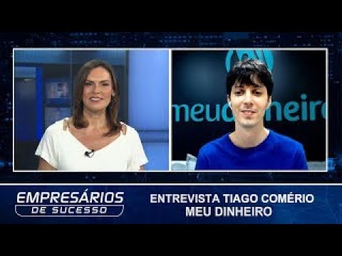 Entrevista Empresários de Sucesso - Controle Financeiro Meu Dinheiro - Tiago Comério