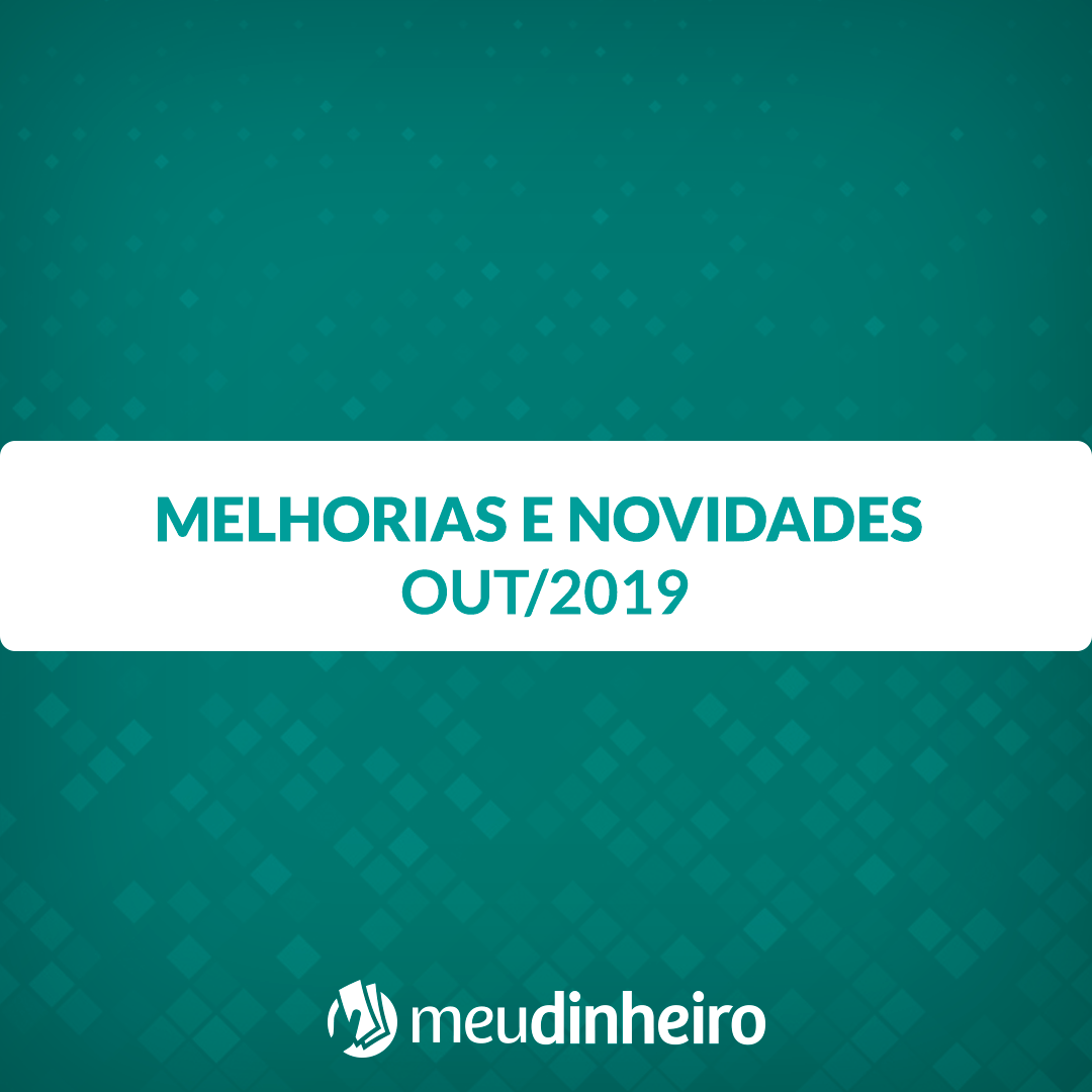 Melhorias e Novidades Out 2019 - Controle Financeiro Meu Dinheiro
